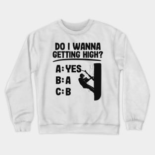 Getting High Funny Arborist Gift Tree Care Work Crewneck Sweatshirt